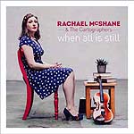 1024930 MCSHANE,RACHEL &THE-CARTOGRAPHERS-when all is stil (18) <font color=red>NEW RELEASE</font><br>(Warengr.:ENGLAND_M-R) ...more Inf